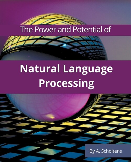 The Power and Potential of Natural Language Processing (Paperback)