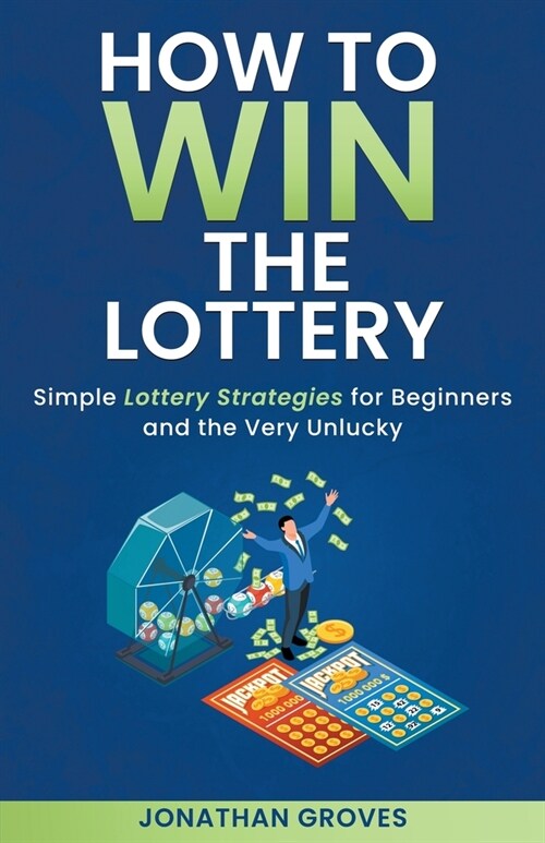 How to Win the Lottery: Simple Lottery Strategies for Beginners and the Very Unlucky (Paperback)
