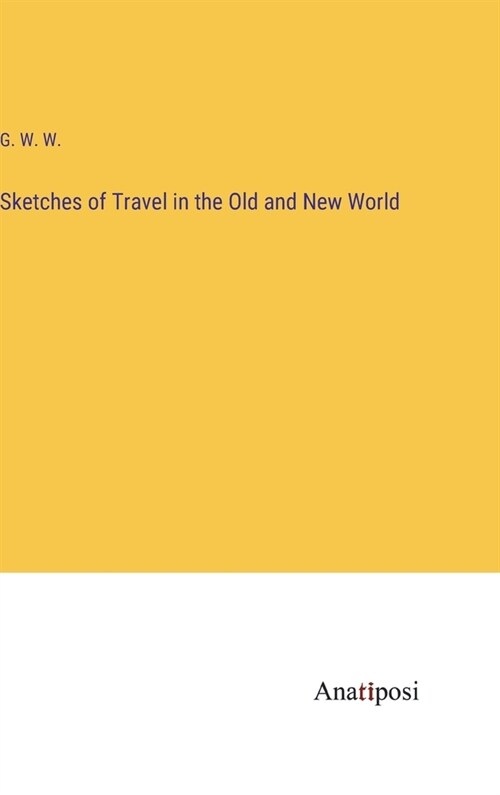 Sketches of Travel in the Old and New World (Hardcover)