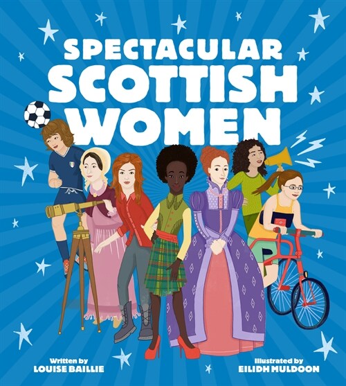 Spectacular Scottish Women : Celebrating Inspiring Lives from Scotland (Hardcover)