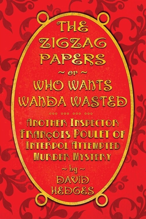 The Zigzag Papers or Who Wants Wanda Wasted: An Inspector Fran?is Poulet of Interpol Attempted Murder Mystery (Paperback)