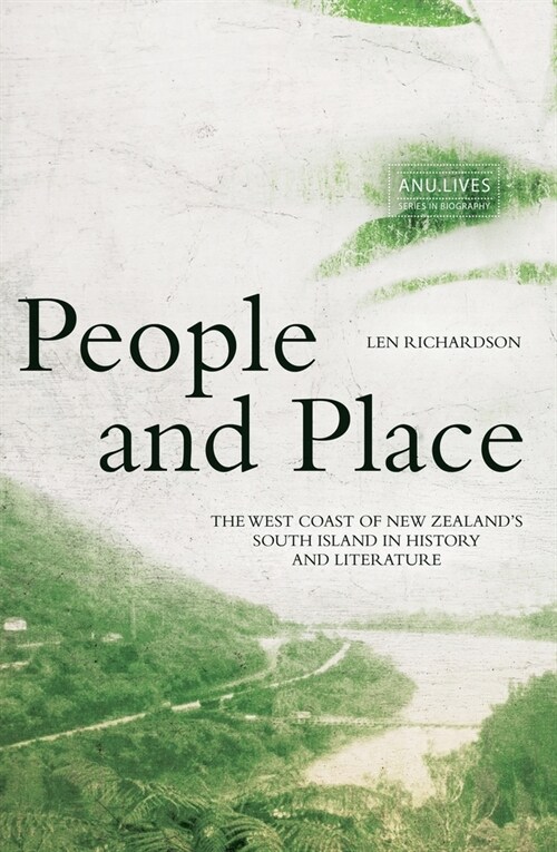People and Place: The West Coast of New Zealands South Island in History and Literature (Paperback)