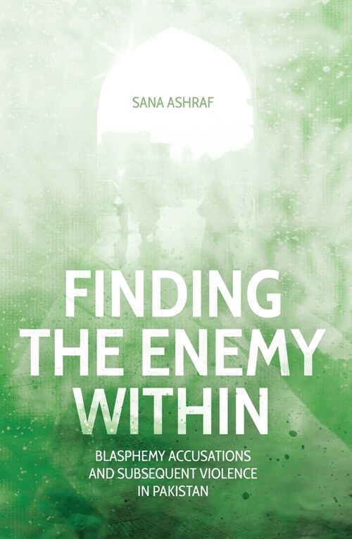 Finding the Enemy Within: Blasphemy Accusations and Subsequent Violence in Pakistan (Paperback)
