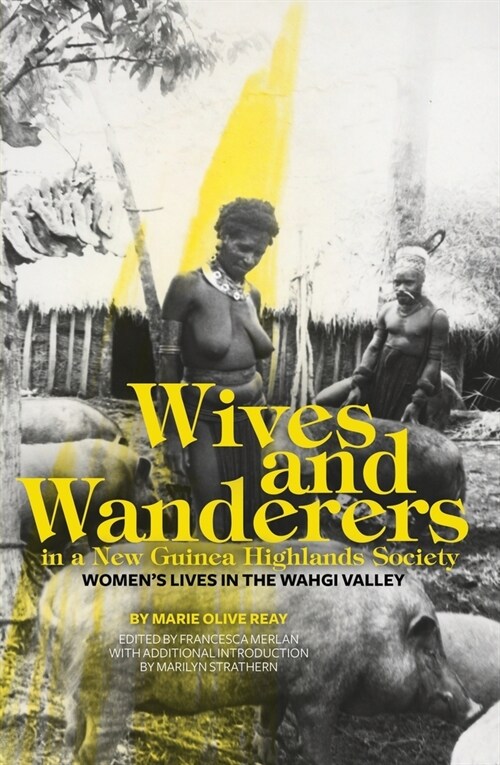 Wives and Wanderers in a New Guinea Highlands Society: Womens lives in the Wahgi Valley (Paperback, 2)