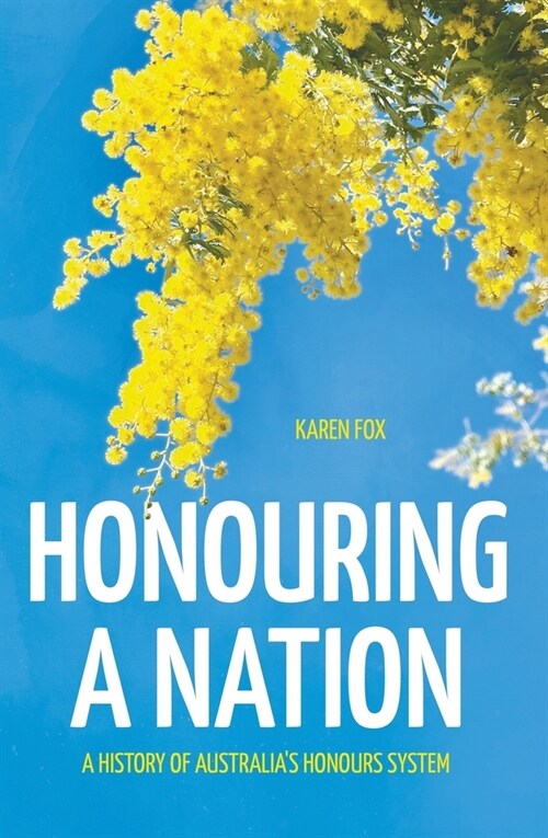 Honouring a Nation: A History of Australias Honours System (Paperback)