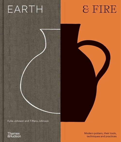 Earth & Fire: Modern Ceramicists, Their Tools, Techniques, and Practices (Hardcover)