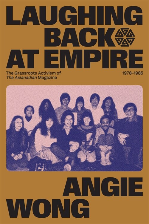 Laughing Back at Empire: The Grassroots Activism of the Asianadian Magazine, 1978-1985 (Hardcover)