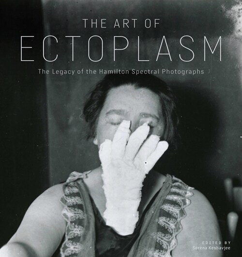 The Art of Ectoplasm: Encounters with Winnipegs Ghost Photographs (Paperback)