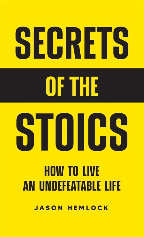 Secrets of the Stoics: How to Live an Undefeatable Life (Hardcover)
