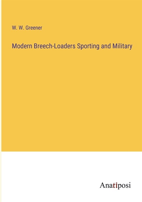 Modern Breech-Loaders Sporting and Military (Paperback)