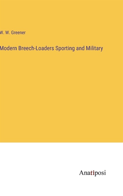 Modern Breech-Loaders Sporting and Military (Hardcover)