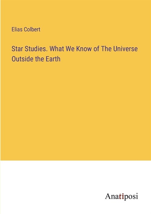 Star Studies. What We Know of The Universe Outside the Earth (Paperback)