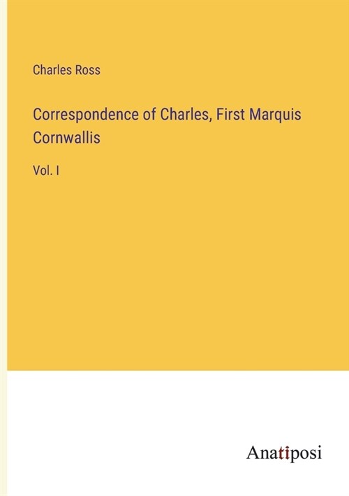 Correspondence of Charles, First Marquis Cornwallis: Vol. I (Paperback)