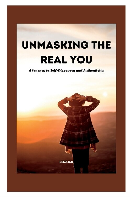 Unmasking the Real You: A Journey to Self-Discovery and Authenticity (Paperback)