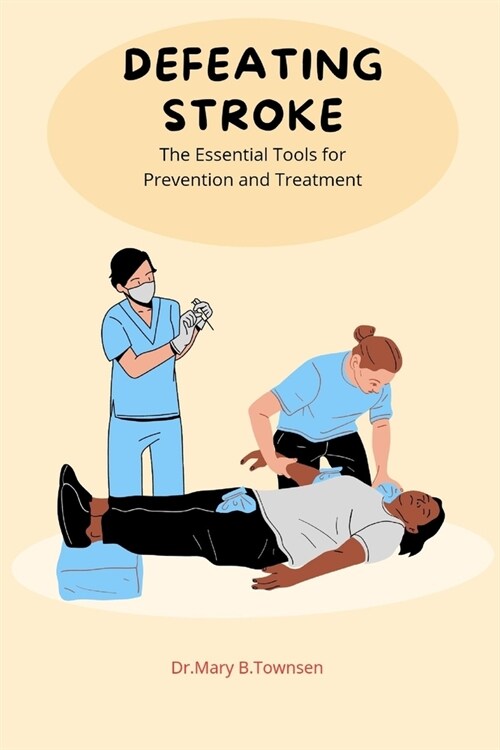 Defeating Stroke: The Essential Tools for Prevention and Treatment (Paperback)