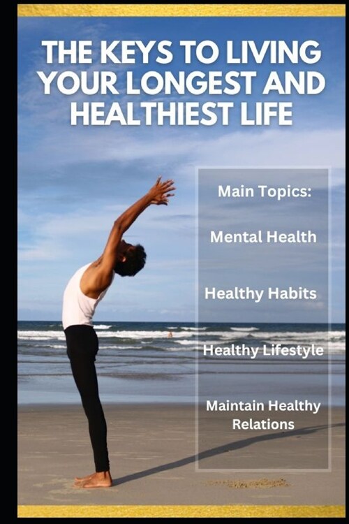 The Keys to Living Your Longest and Healthiest Life (Paperback)