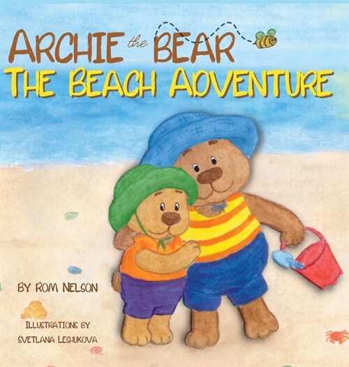 Archie the Bear - The Beach Adventure: A Beautifully Illustrated Picture Story Book for Kids About Beach Safety and Having Fun in the Sun! (Hardcover)