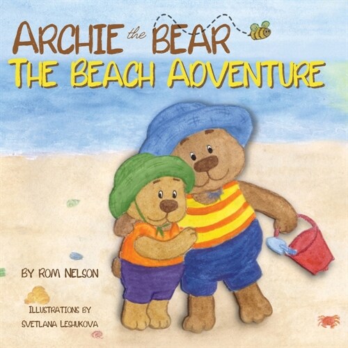 Archie the Bear - The Beach Adventure: A Beautifully Illustrated Picture Story Book for Kids About Beach Safety and Having Fun in the Sun! (Paperback)