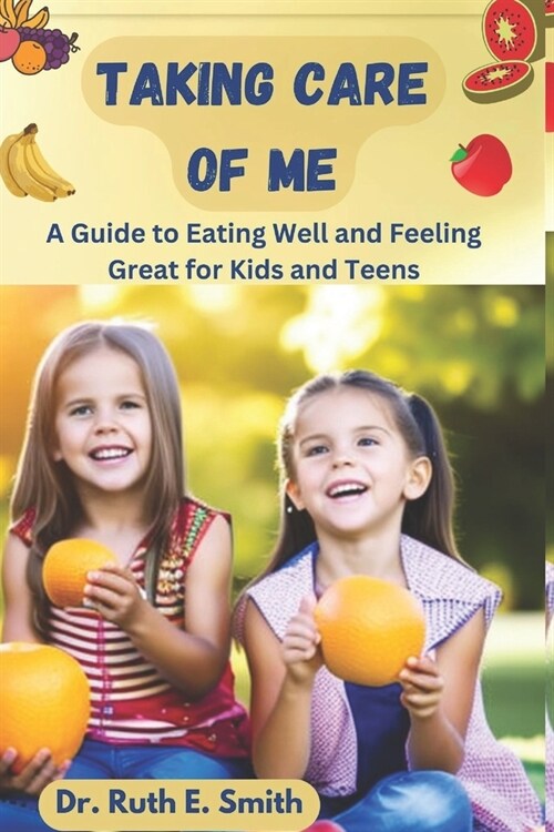 Taking Care of Me: A Guide to Eating Well and Feeling Great for Kids and Teens (Paperback)