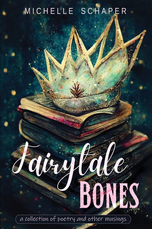 Fairytale Bones: poetry and prose (Paperback)