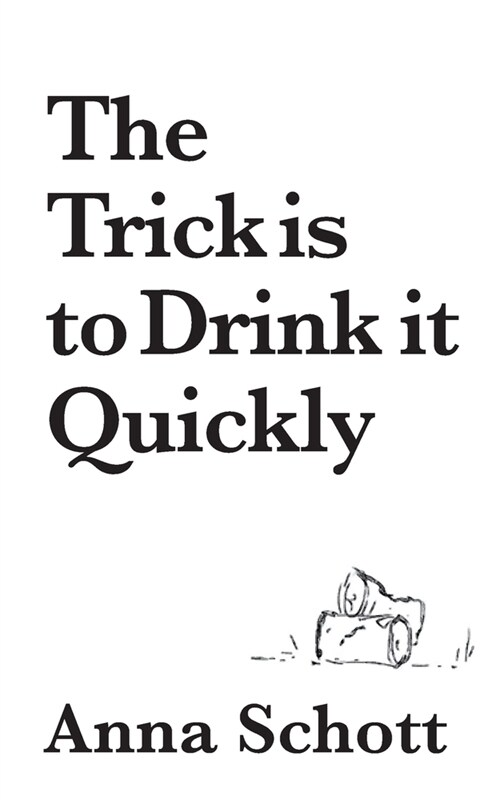 The Trick is to Drink it Quickly: A Memoir (Paperback)