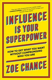 Influence Is Your Superpower: How to Get What You Want Without Compromising Who You Are (Paperback) - 『결국 원하는 것을 얻는 사람들의 비밀』의 원서