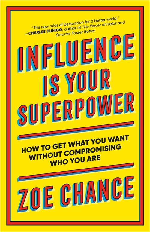 Influence Is Your Superpower: How to Get What You Want Without Compromising Who You Are (Paperback)