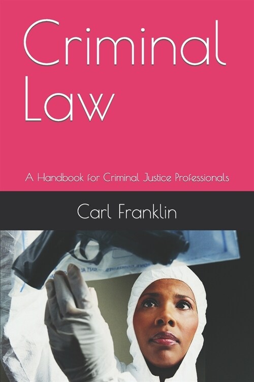Criminal Law: A Handbook for Criminal Justice Professionals (Paperback)