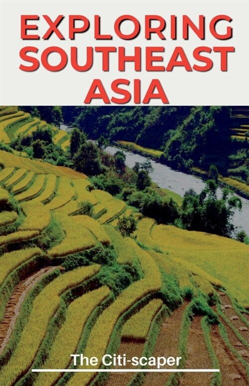 Exploring Southeast Asia: Travel Guide 2023 (Paperback)
