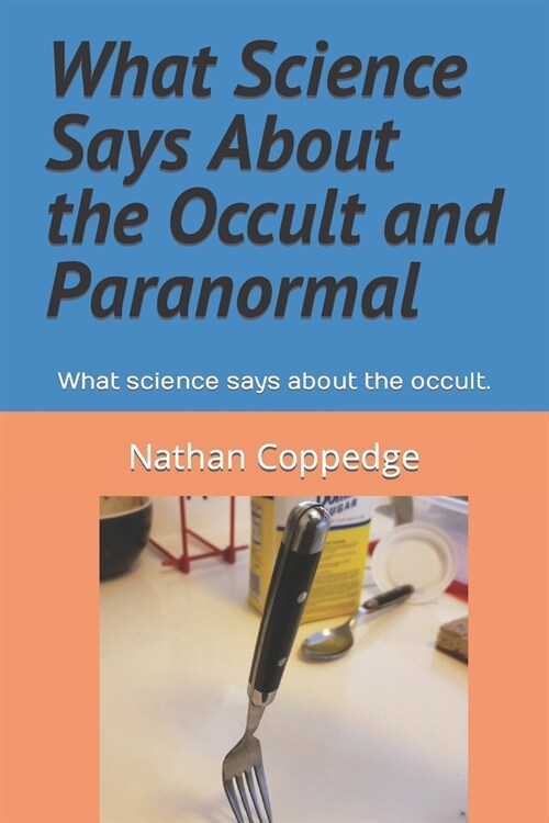 What Science Says About the Occult and Paranormal: What science says about the occult. (Paperback)