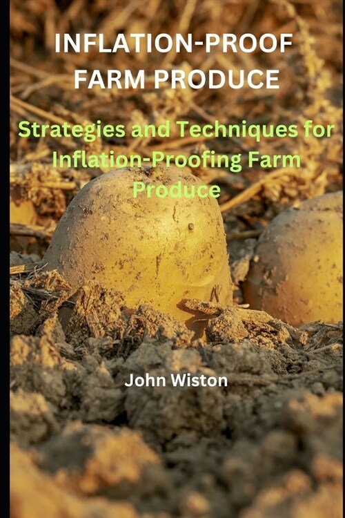 Inflation-Proof Farm Produce: Strategies and Techniques for Inflation-Proofing Farm Produce (Paperback)