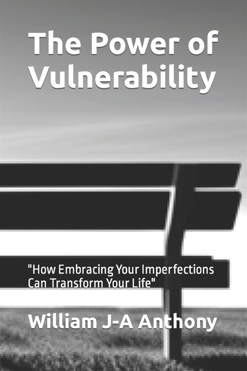 The Power of Vulnerability: How Embracing Your Imperfections Can Transform Your Life (Paperback)