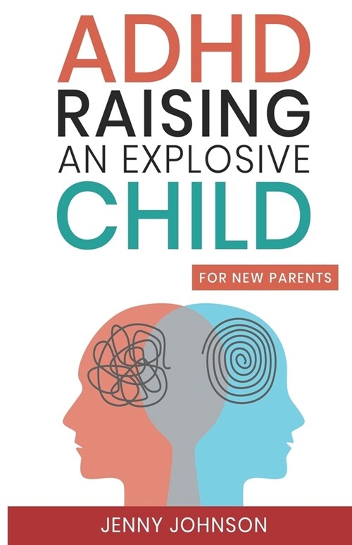 ADHD Raising an Explosive Child for New Parents (Paperback)