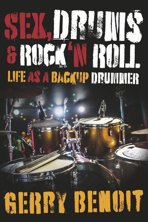 Sex, Drums & Rock n Roll: Life as a Backup Drummer (Paperback)