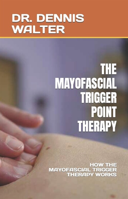 The Mayofascial Trigger Point Therapy: How the Mayofascial Trigger Therapy Works (Paperback)