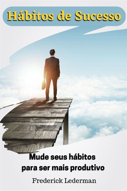 H?itos de Sucesso. Mude seus h?itos para ser mais produtivo (Paperback)