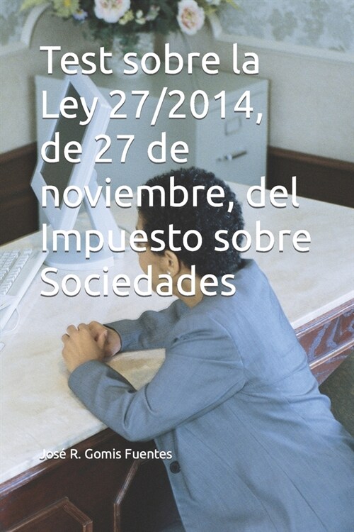 Test sobre la Ley 27/2014, de 27 de noviembre, del Impuesto sobre Sociedades (Paperback)