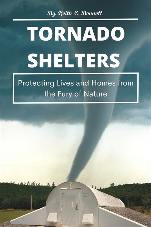 Tornado Shelters: Protecting Lives and Homes from the Fury of Nature (Paperback)