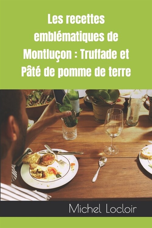 Les recettes embl?atiques de Montlu?n: Truffade et P??de pomme de terre (Paperback)