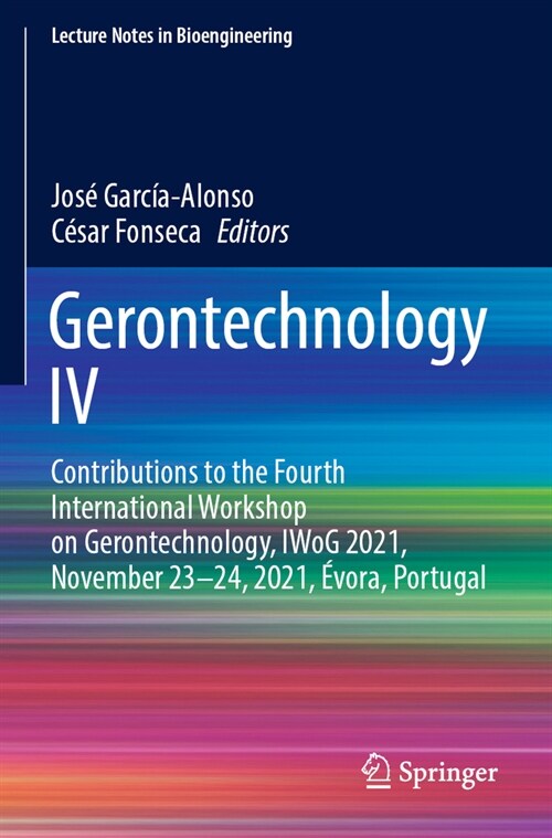 Gerontechnology IV: Contributions to the Fourth International Workshop on Gerontechnology, Iwog 2021, November 23-24, 2021, ?ora, Portuga (Paperback, 2022)
