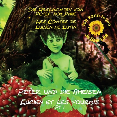 Peter the Pixie: Peter & the Ants Pt 1 - Ich kann lesen / Je Sais Lire (Paperback, German with Fre)