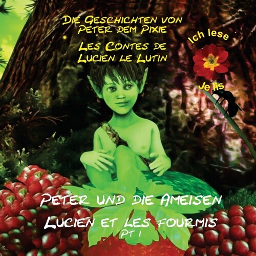 Peter the Pixie / Lucien le Lutin: Peter & the Ants Pt 1 - Ich lese / Je Lis (Paperback)