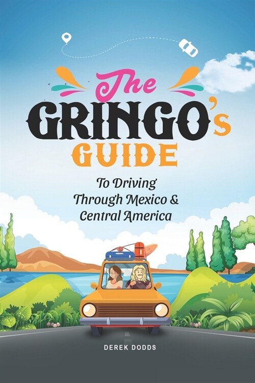 The Gringos Guide To Driving Through Mexico And Central America (Paperback)