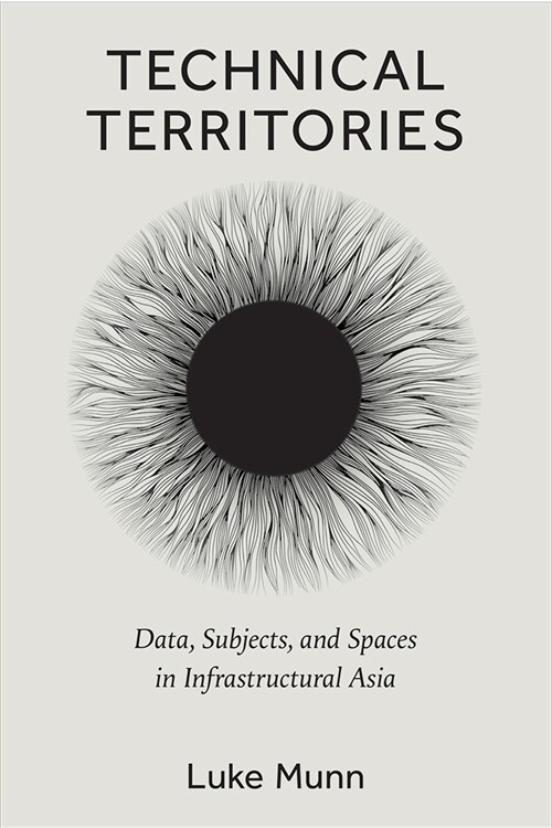 Technical Territories: Data, Subjects, and Spaces in Infrastructural Asia (Hardcover)