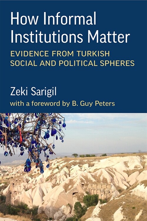 How Informal Institutions Matter: Evidence from Turkish Social and Political Spheres (Hardcover)