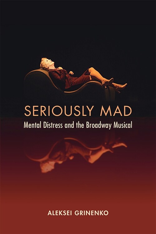 Seriously Mad: Mental Distress and the Broadway Musical (Hardcover)