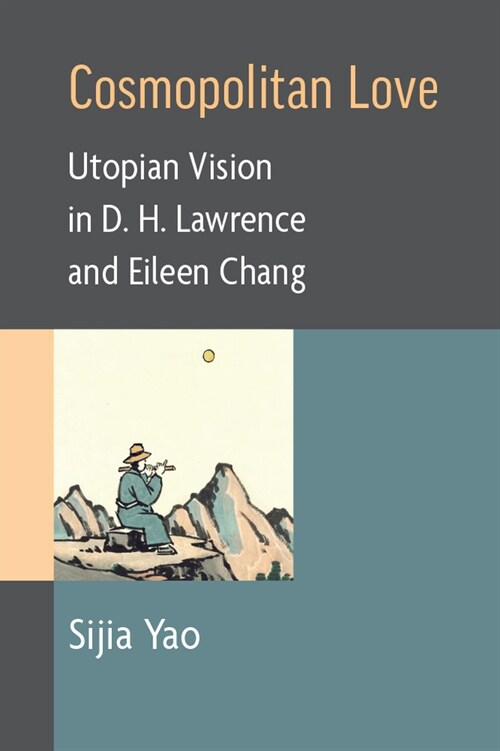 Cosmopolitan Love: Utopian Vision in D. H. Lawrence and Eileen Chang (Hardcover)
