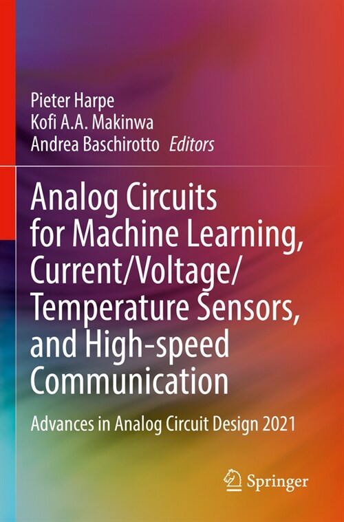 Analog Circuits for Machine Learning, Current/Voltage/Temperature Sensors, and High-Speed Communication: Advances in Analog Circuit Design 2021 (Paperback, 2022)