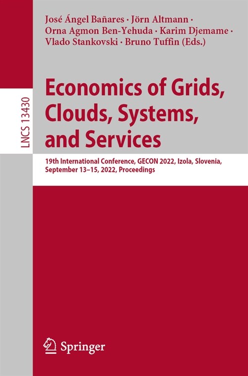 Economics of Grids, Clouds, Systems, and Services: 19th International Conference, Gecon 2022, Izola, Slovenia, September 13-15, 2022, Proceedings (Paperback, 2023)