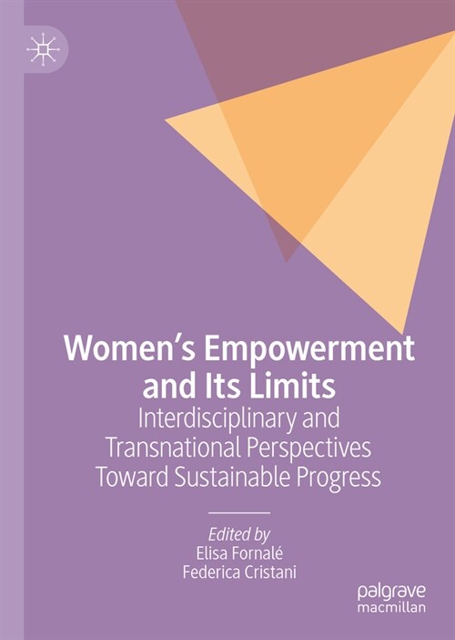 Womens Empowerment and Its Limits: Interdisciplinary and Transnational Perspectives Toward Sustainable Progress (Hardcover, 2023)
